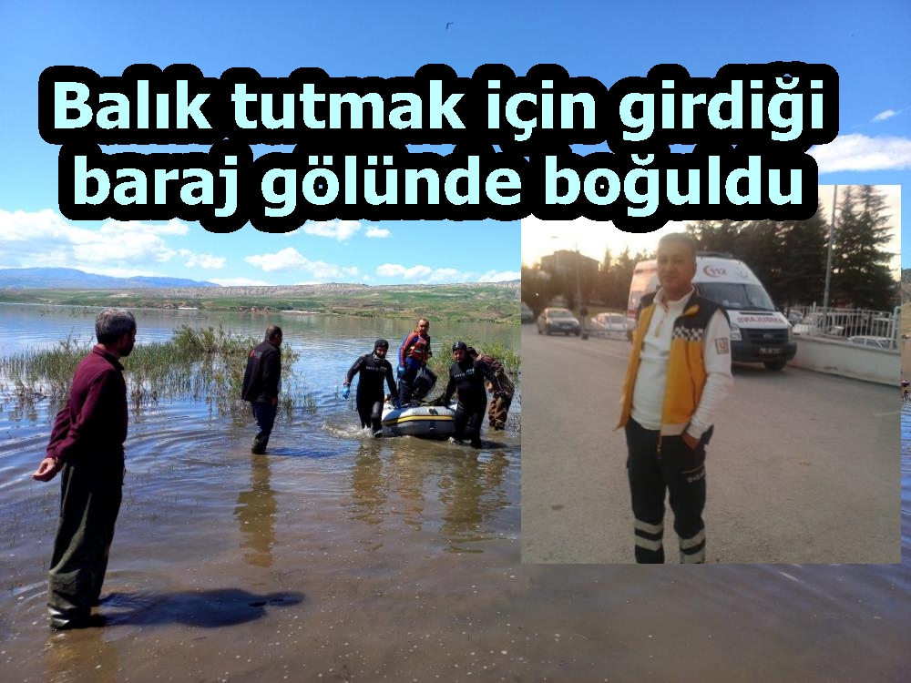 Balık tutmak için girdiği baraj gölünde boğuldu