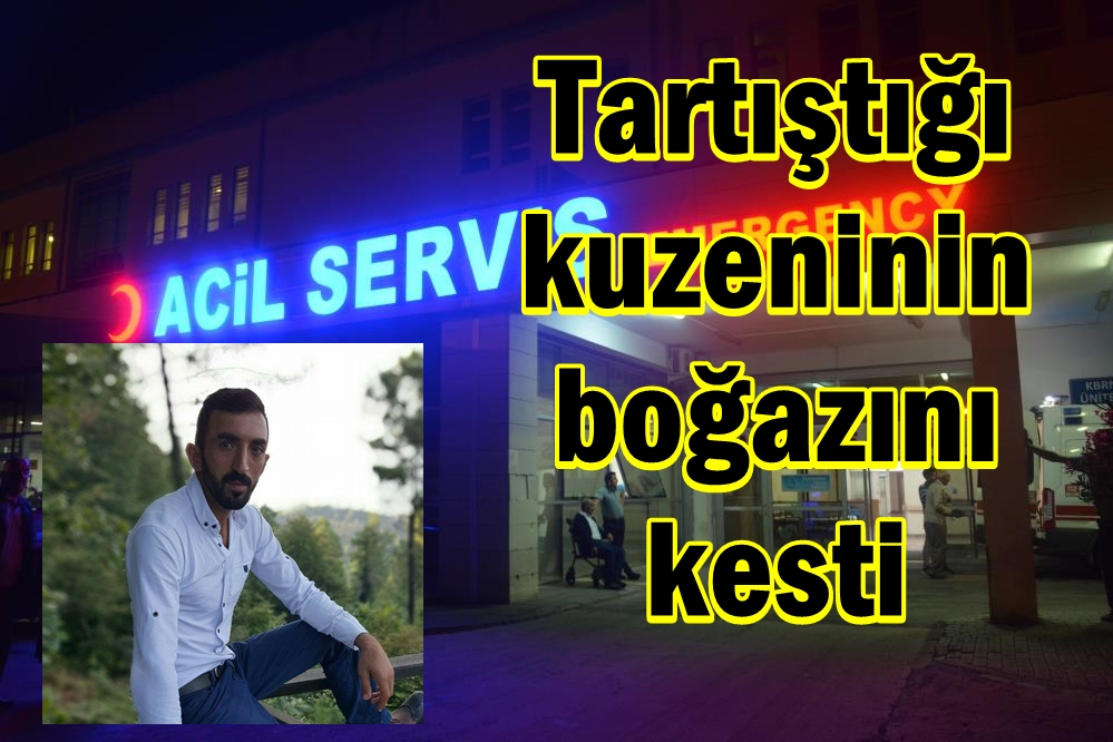 Tartıştığı kuzeninin boğazını kesti