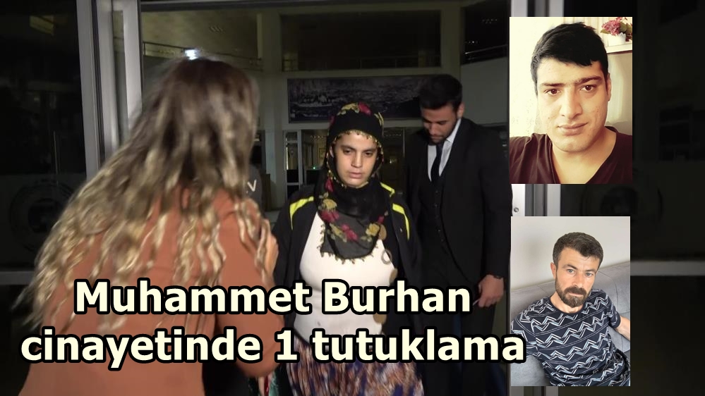 Muhammet Burhan cinayetinde 1 tutuklama, 1 adli kontrol