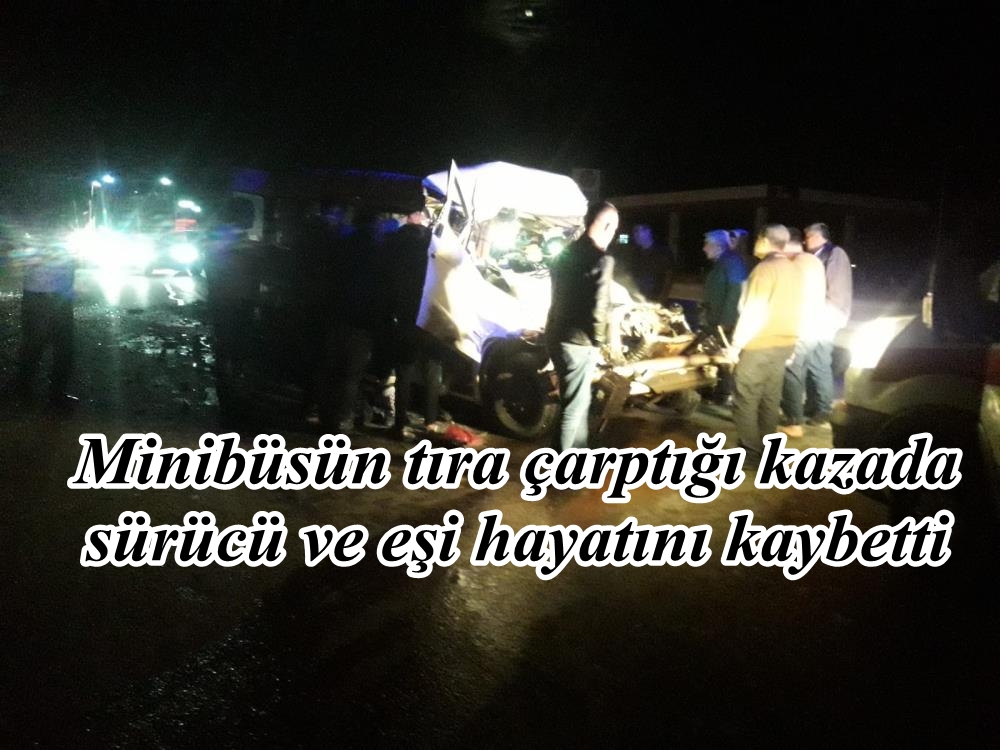 Amasya’da minibüsün tıra çarptığı kazada sürücü ve eşi hayatını kaybetti